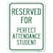 Signmission Reserved for Perfect Attendance Student Heavy-Gauge Alum Rust Proof Parking, 18" x 24", A-1824-23183 A-1824-23183 - alternate 1